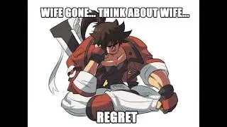 Ride Wife, life good.... (Guilty Gear meme)