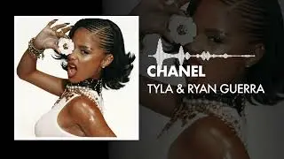 Tyla & Ryan Guerra - Chanel (Remix)