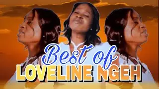 Best Songs of Loveline Ngeh || Top Cameroon Gospel Music