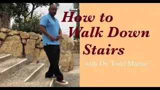 How to Walk Down Stairs with Dr. Todd Martin