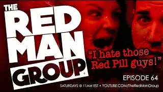 The Red Man Group #64 &ndash; I Hate the Red Pill!
