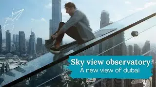 Sky View Observatory Deck | The Observatory | Dubai | Aan Tourism