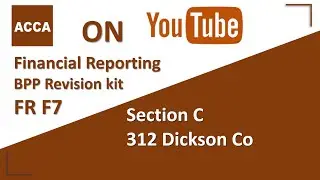 ACCA Financial Reporting FR F7 BPP Revision Kit Section C 312 Dickson Co
