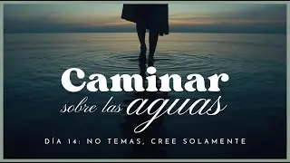 No temas, cree solamente | Caminar sobre las aguas - D&iacute;a 14 | Pr. El&iacute; Guti&eacute;rrez | 14/Enero/2026