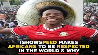 Ishowspeed помогает африканцам заслужить уважение, и почему?