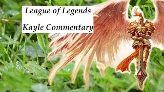 League of Legends - Kayle commentary