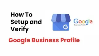 How To Setup and Verify Your Google Business Profile Account.