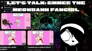 Let's Talk: Help me... (Emmee The Meowbahh Fangirl)