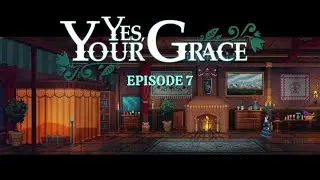 НОВЫЕ АГЕНТЫ ГЕНЕРАЛА СЕДАНИ - YES, YOUR GRACE#7