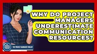 Why Do Project Managers Underestimate Communication Resources? - The Project Manager Toolkit