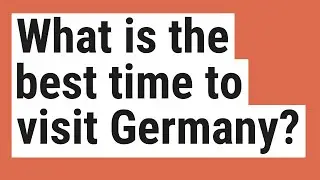 What is the best time to visit Germany?