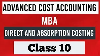 Advanced Cost Accounting Chapter : Direct and Absorption Costing (Class 10)