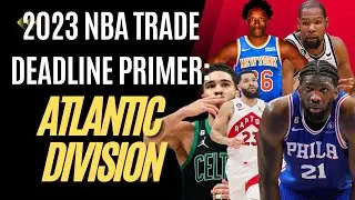 2023 NBA Trade Deadline Survival Guide: Atlantic Division