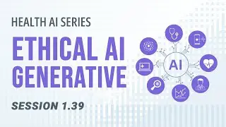 AI 101 in Healthcare | Generative AI Ethics, Privacy & Hallucinations | Session 1.39