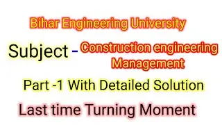 Bihar Engineering University | Construction engineering management Part -1 | Last moment exam |