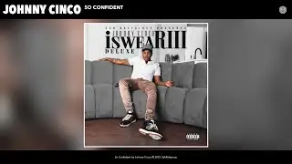 Johnny Cinco - So Confident (Audio)