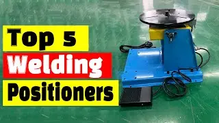 Best Welding Positioning Machine: Top 5 Best Welding Positioners In 2024