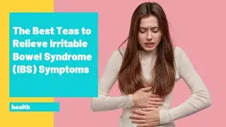 The Best Teas to Relieve Irritable Bowel Syndrome (IBS) Symptoms