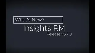 Insights RM: Version 5.7.3 Release Video