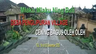 SESI 4  DESA PENGLIPURAN VILLAGE   CENING BAGUS OLEH OLEH TGL 19   23 DESEMBER 2025
