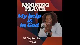My help comes from God.  Prayer session 02 September 2024