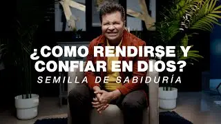 &iquest;C&oacute;mo rendirse y confiar en Dios? - Semilla de Sabidur&iacute;a | Guillermo Maldonado