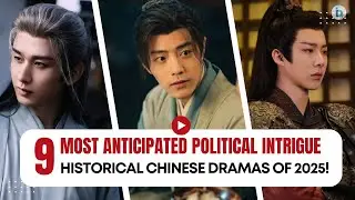 Top 9 Most Anticipated Political Intrigue Historical Chinese Dramas of 2025 | Du Idols