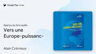 Vers une Europe-puissance&nbsp;: Comment aboutir&hellip; de Alain Cr&eacute;mieux &middot; Extrait du livre&nbsp;audio