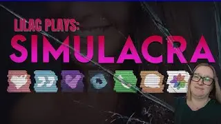 Lilac plays: SIMULACRA pt. 1