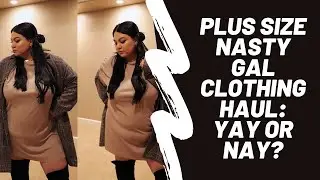 PLUS SIZE NASTY GAL CLOTHING HAUL: YAY OR NAY?