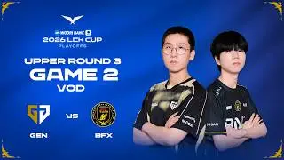 GEN vs BFX | Playoffs Upper R3 Game 2 | 2026 LCK CUP