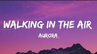 Aurora-Walking in the air | lyrics