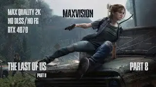 The Last of Us Part II Ultra Graphics 2K | RTX 4070 |No DLSS No Frame Generation| MaxVision | Part 8