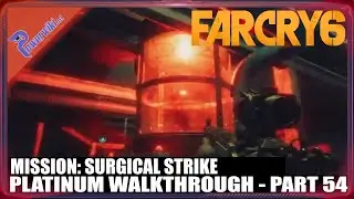 Far Cry 6 - Part 54/94 - Mission: Surgical Strike - Platinum Walkthrough 🏆