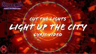 Light Up The City &ndash; Cut The Lights (Lyric Video) [Spider-Man: Across The Spider-Verse]