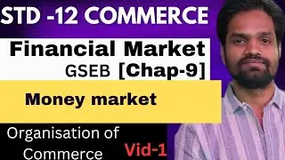 FINANCIAL MARKET [CHAPTER -9]||CLASS 12 COMMERCE||OCM||Vid-1 ||GSEB||ABHISHEK SIR COMMERCE