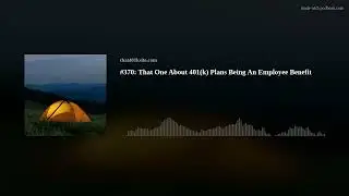 #370: That One About 401(k) Plans Being An Employee Benefit