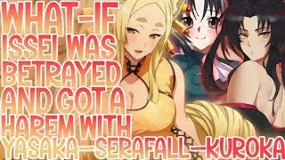 5 YEARS LATER & RE-START: What-if Issei Was Betrayed And Got A Harem With Yasaka—Serafall—Kuroka