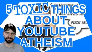 5 Toxic Things About YouTube Atheism