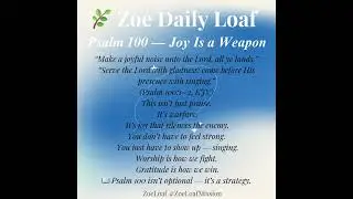 🌿 Zoe Daily Loaf | Psalm 100 &mdash; Joy Is a Weapon. 🔊 Soundtrack: &ldquo;Avalanche of Joy&rdquo; &mdash; ZoeLoaf Original.