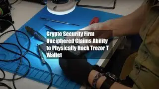 Crypto Security Firm Unciphered Claims Ability to Physically Hack Trezor T Wallet