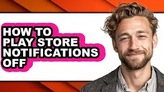 How to Play Store Notifications Off (full Guide)