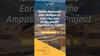Harena Resources&rsquo; #HREE Allan Mulligan on Ionic Clay Rare Earths and the Ampasindava Project