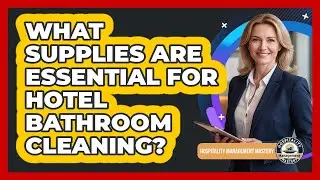 What Supplies Are Essential For Hotel Bathroom Cleaning?