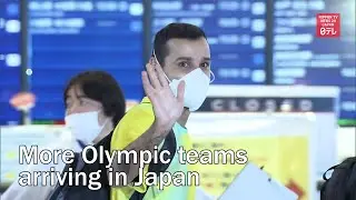 More Olympic teams arriving in Japan
