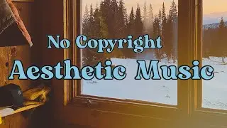No Copyright Aesthetic Songs Playlist ~ Chill / Dreamy | Free Music for YouTube Videos
