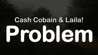 Cash Cobain & Laila! - problem (Clean Lyrics)