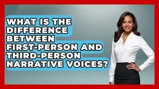 What Is the Difference Between First-Person and Third-Person Narrative Voices?