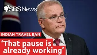 Scott Morrison maintains India travel ban is working as intended | SBS News