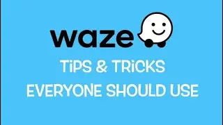 How-to:  Waze Navigation - Tips & Tricks EVERYONE should use
